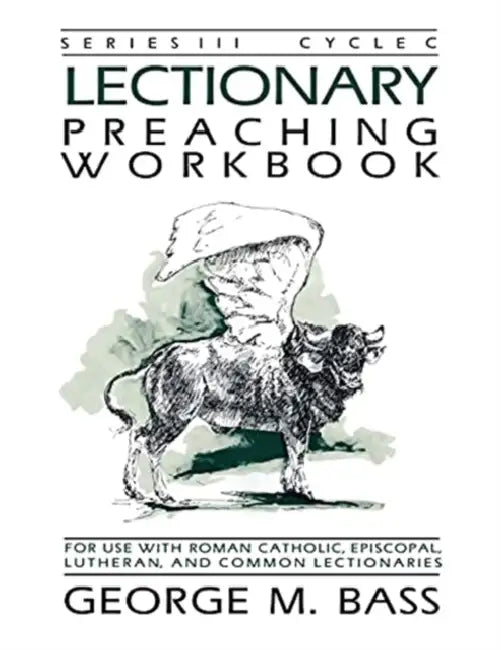 Lectionary Preaching Workbook, Series III, Cycle C by George M. Bass