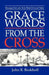 Grace Words from the Cross: Messages For Lent, Holy Week Or Good Friday by John R. Brokhoff