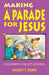 Making a Parade for Jesus: Gospel Text Object Lessons by Wesley T. Runk