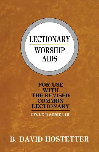 Lectionary Worship Aids: For Use With The Revised Common Lectionary: Cycle B Series III by B. David Hostetter