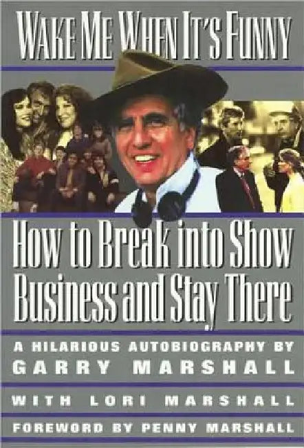 Wake Me When It's Funny: How to Break Into Show Business and Stay by Garry Marshall