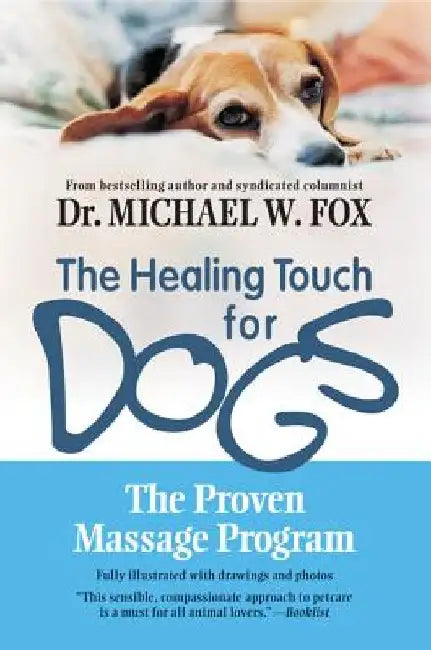 The Healing Touch for Dogs: The Proven Massage Program for Dogs by Michael W. Fox