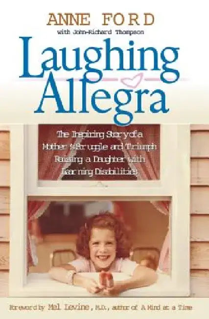 Laughing Allegra: The Inspiring Story of a Mother's Struggle and Triumph Raising a Daughter with Learning Disabilities by Anne Ford
