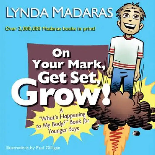 On Your Mark, Get Set, Grow!: A What's Happening to My Body? Book for Younger Boys by Lynda Madaras