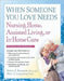 When Someone You Love Needs Nursing Home, Assisted Living, or In-Home Care: The Complete Guide by Robert F. Bornstein