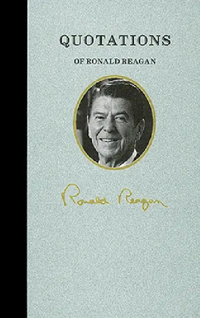 Quotations of Ronald Reagan by Ronald Reagan