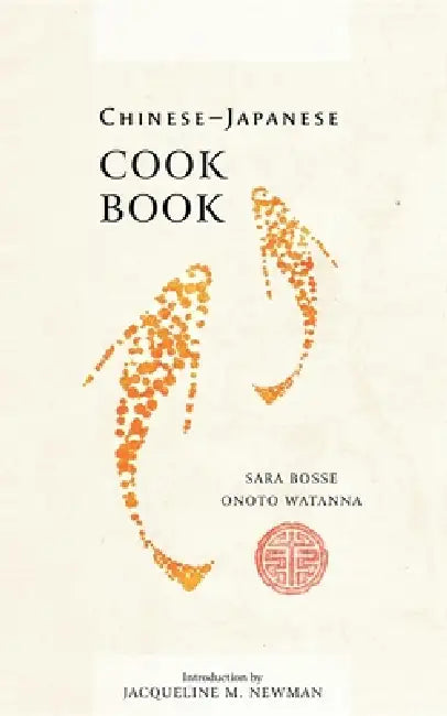 Chinese-Japanese Cook Book by Jacqueline M. Newman, Sara Bosse, Onoto Watanna