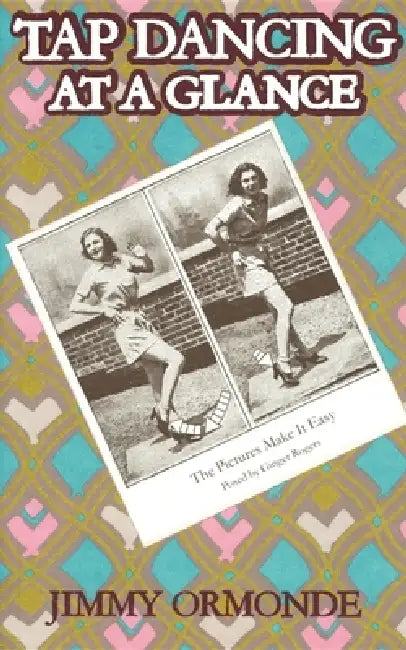 Tap Dancing at a Glance by Jimmy Ormonde
