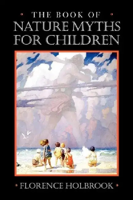 The Book of Nature Myths for Children by Florence Holbrook