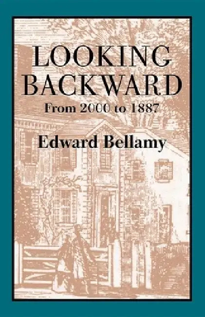 Looking Backward: From 2000 to 1887 by Edward Bellamy