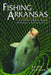 Fishing Arkansas: A Year-Round Guide to Angling Adventures in the Natural State by Keith Sutton
