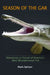 Season of the Gar: Adventures in Pursuit of America's Most Misunderstood Fish by Mark Spitzer