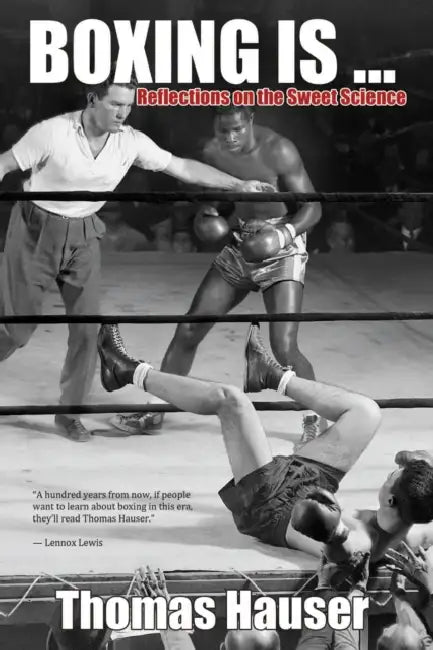 Boxing Is...: Reflections on the Sweet Science by Thomas Hauser