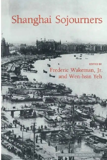 Shanghai Sojourners by Frederic Wakeman Jr, Jr. Wakeman Frederic E.