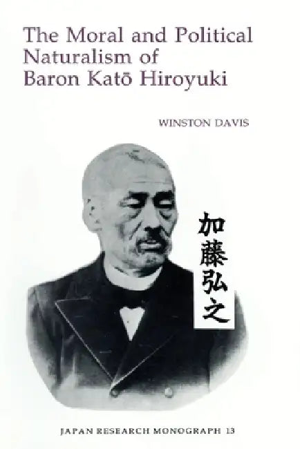 The Moral and Political Naturalism of Baron Kato Hiroyuki by Winston Bradley Davis