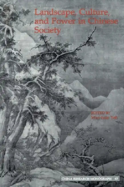 Landscape, Culture, and Power in Chinese Society by Wen-hsin Yeh, Stephen West