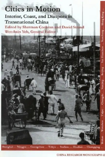 Cities in Motion: Interior, Coast, and Diaspora in Transnational China by David Strand