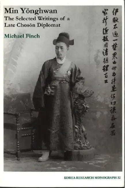Min Yonghwan: The Selected Writings of a Late Choson Diplomat Volume 32 by Michael Finch