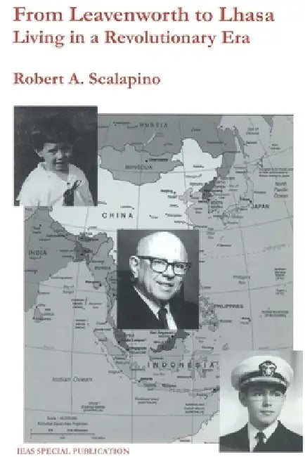 From Leavenworth to Lhasa: Living in a Revolutionary Era by Robert A. Scalapino