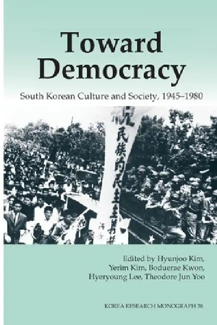 Toward Democracy: South Korean Culture and Society, 1945-1980 by Hyon-Ju Kim