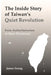 The Inside Story of Taiwan's Quiet Revolution: From Authoritarianism to Open Democracy by James Chu-Yul Soong