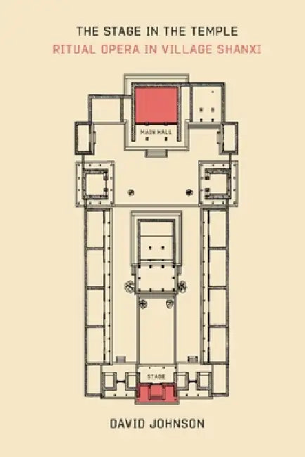 The Stage in the Temple: Ritual Opera in Village Shanxi by David G. Johnson