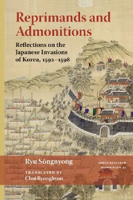 Reprimands and Admonitions: Reflections on the Japanese Invasions of Korea, 1592-1598