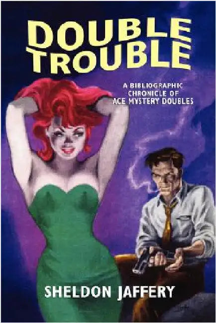 Double Trouble: A Bibliographic Chronicle of Ace Mystery Doubles by Jaffery, Sheldon