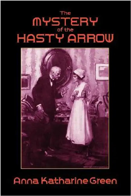 The Mystery of the Hasty Arrow by Green, Anna Katharine