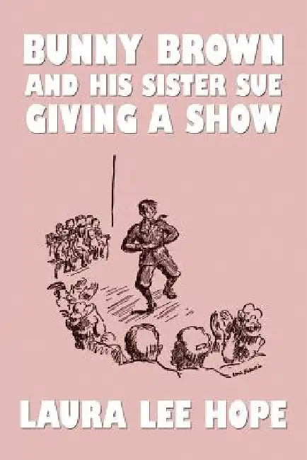 Bunny Brown and His Sister Sue Giving a Show by Laura Lee Hope