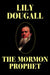 The Mormon Prophet by Lily Dougall