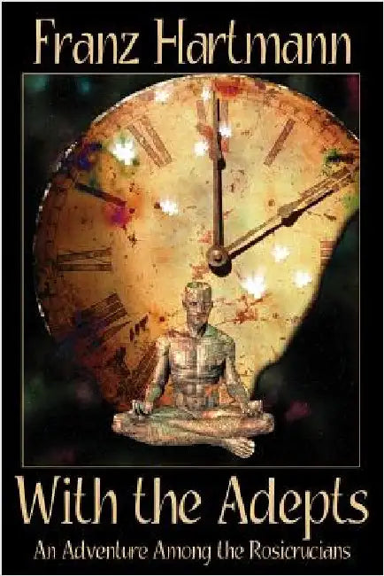 With the Adepts: An Adventure Among the Rosicrucians by Hartmann, Franz