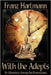 With the Adepts: An Adventure Among the Rosicrucians by Hartmann, Franz