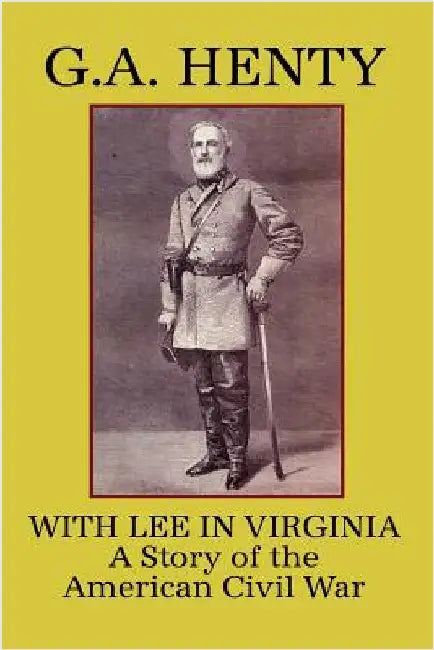 With Lee in Virginia: A Story of the American Civil War by Henty, G. a.