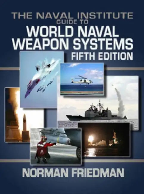 Naval Institute Guide to World Naval Weapon System: Fifth Edition by PhD Friedman Norman