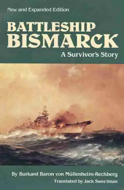 Battleship Bismarck: A Survivor's Story by Bukard Baron Von Mullenheim-Rechberg, Estate Of Jack Sweetman