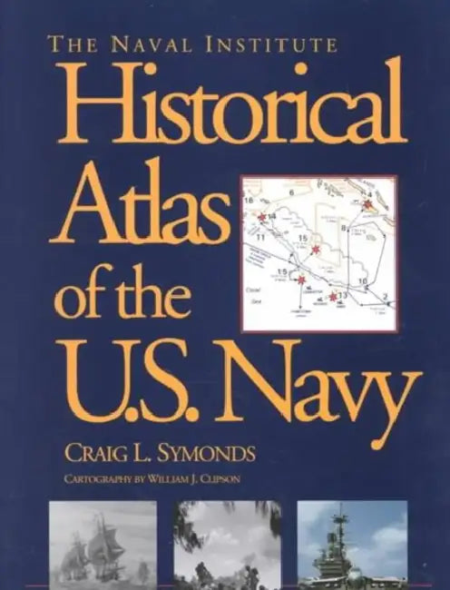 The Naval Institute Historical Atlas of U.S. Navy by Craig L. Symonds