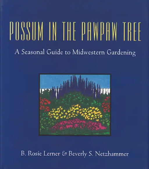 Possum in the Pawpaw Tree: A Seasonal Guide to Midwestern Gardening by B. Rosie Lerner