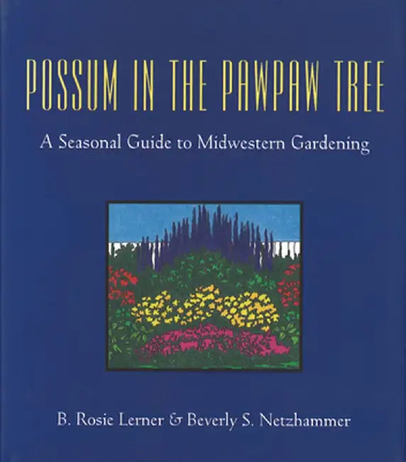 Possum in the Pawpaw Tree: A Seasonal Guide to Midwestern Gardening by B. Rosie Lerner