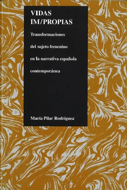 Vidas Im/Propias: Transformaciones del Sujeto Feminino En La Narrativa Espanola Contemporanea by Maria Pilar Rodríguez