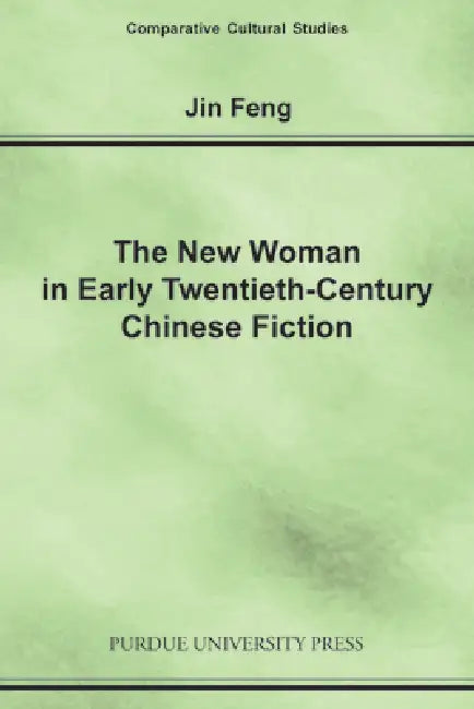 New Woman in Early Twentieth-Century Chinese Fiction by Jin Feng