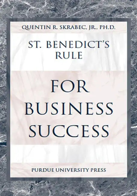 St. Benedict's Rule for Business Success by Quentin R. Skrabec Jr