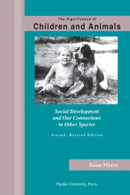 The Significance of Children and Animals: Social Development and Our Connection to Other Species by Gene Myers