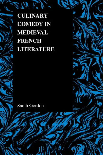 Culinary Comedy in Medieval French Literature by Sarah Gordon