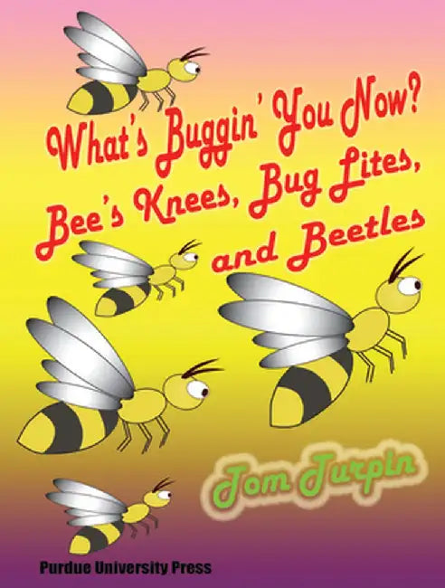 What's Buggin' You Now?: Bee's Knees, Bug Lites and Beetles by Tom Turpin