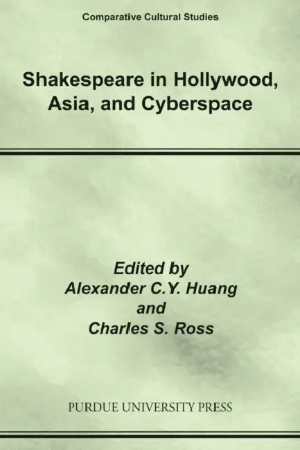 Shakespeare in Hollywood, Asia, and Cyberspace by Alexa Huang, Charles Ross