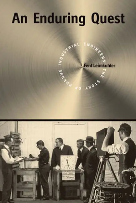 An an Enduring Quest: The Story of Purdue Industrial Engineers by Ferd Leimkuhler