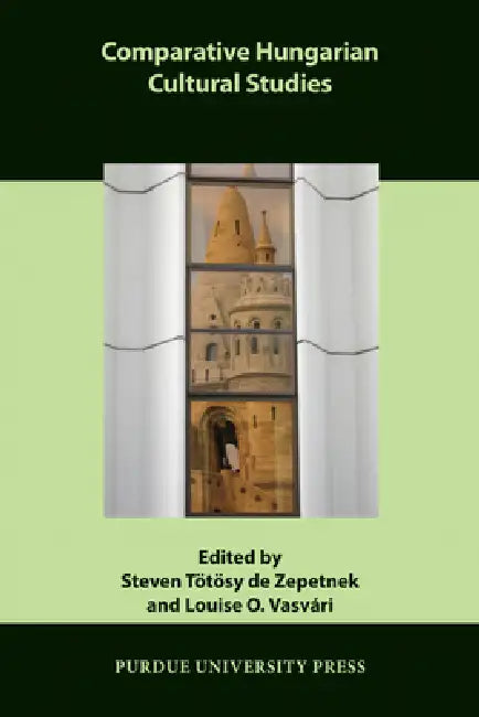 Comparative Hungarian Cultural Studies by Steven Tötösy de Zepetnek, Louise O. Vasvári