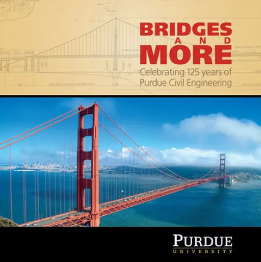 Bridges and More: Celebrating 125 Years of Civil Engineering at Purdue by Angie Klink