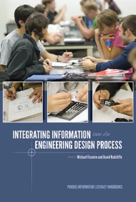 Integrating Information Into the Engineering Design Process by Michael Fosmire, David Radcliffe
